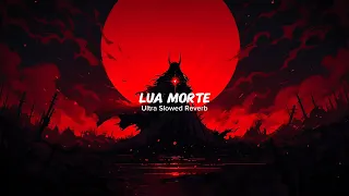 lua morte ultra slowed reverb bass boosted
