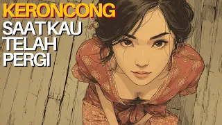 saat kau telah pergi lagu keroncong jadul terbaik nostalgia indah tak terlupakan