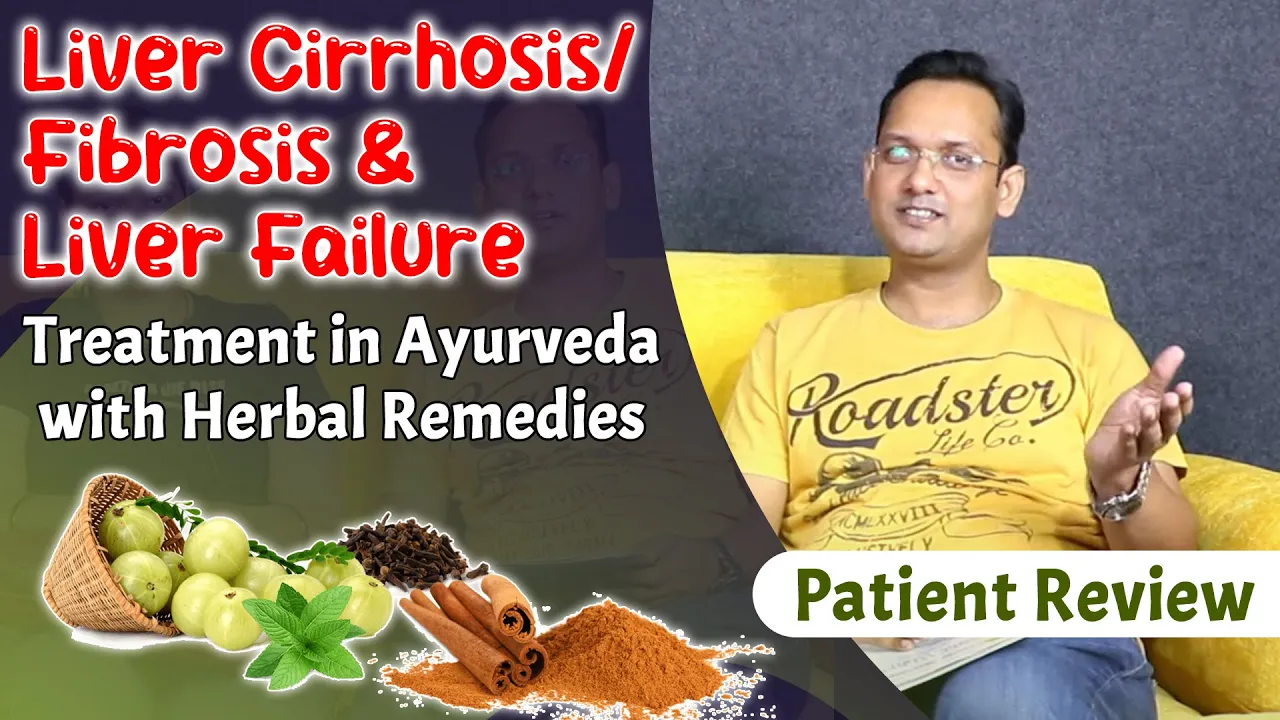 Watch Video Liver Cirrhosis/ Fibrosis & Liver Failure Treatment in Ayurveda with Herbal Remedies- Patient Review