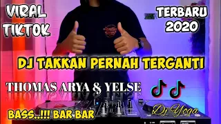 Download DJ TAKKAN PERNAH TERGANTI (THOMAS ARYA FEAT YELSE) REMIX VIRAL TIK TOK TERBARU 2020 FULL BASS MP3