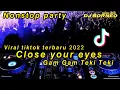 Download Lagu DJ CLOSE YOUR EYES X GAM GAM TEKI TEKI BREAKBEAT JEDAG JEDUG VIRAL TIKTOK(dj borneo)