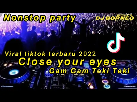 Download MP3 DJ CLOSE YOUR EYES X GAM GAM TEKI TEKI BREAKBEAT JEDAG JEDUG VIRAL TIKTOK(dj borneo)