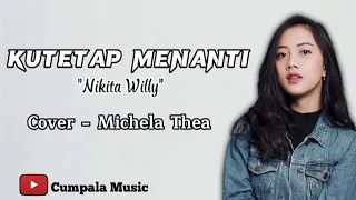 Download Nikita Willy - Kutetap Menanti (Cover Michela Thea) Lirik MP3