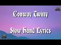Conway Twitty - Slow Hand Lyrics.