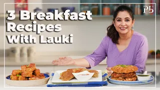 3 Lauki Breakfast Recipes | No Maida, Full Taste I 3 लौकी के नाश्ते I Pankaj Bhadouria