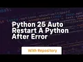 Python 25 auto restart a python after error