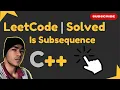 Is Subsequence Leetcode 392 Solution Explained with C Code 2024