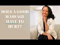 Does a Good Massage Have to Hurt Relaxation vs Therapeutic Massage Explained