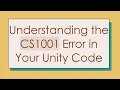 Understanding the CS1001 Error in Your Unity Code