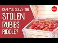 Can you solve the stolen rubies riddle - Dennis Shasha