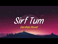Sirf Tum (Lyrics) | Darshan Raval 