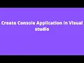 Create Console Application in Visual studio