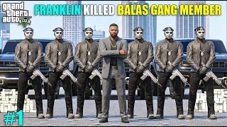 FRANKLIN JOINED BIGGEST MAFIA GANG | KILLED BALAS GANG MEMBER | GTA V GAMEPLAY