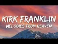 Lagu Kirk Franklin - Melodies From Heaven (Lyrics)