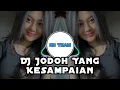 DJ JODOH YANG KESAMPAIAN FULL BASS 2024 REMIX TERBARU