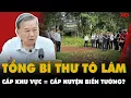 Download Lagu TBT Tô Lâm: Bỏ cấp Huyện rồi mà lại THÀNH LẬP CẤP KHU VỰC nữa thì lại thành CẤP HUYỆN BIẾN TƯỚNG