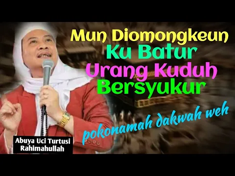 Download MP3 Mun batur aya nungomongkeun, urang kuduh bersyukur | Mukjijat Al-Qur'an | Abuya Uci Turtusi