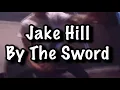 Jake Hill - By The Sword Lyrics