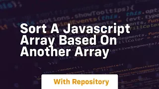 sort a javascript array based on another array