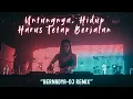 Lagu BERNADYA - UNTUNGNYA, HIDUP HARUS TETAP BERJALAN (HOUSE MUSIC DJ REMIX) | TRAPGASM