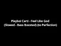 Download Lagu Playboi Carti - Feel Like God (Slowed - Bass Boosted) (to Perfection)