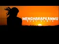 Download Lagu DJ SLOW!! Mengharapkanmu - Tegar Septian (slow remix)