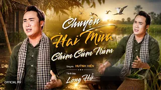 Chuyện Hai Mùa Chim Cúm Núm - LONG HỒ | Sáng tác Huỳnh Hiền