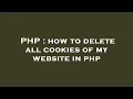 PHP how to delete all cookies of my website in php