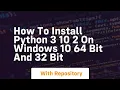 How to install python 3 10 2 on windows 10 64 bit and 32 bit