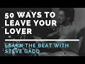 Lagu STEVE GADD 50 WAYS TO LEAVE YOUR LOVER - Learn the drum beat from Paul Simon's 50 ways - Drum lesson