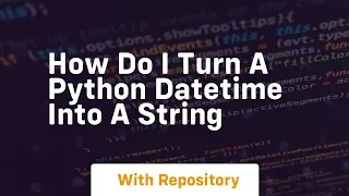 how do i turn a python datetime into a string
