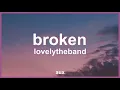lovelytheband - broken (Lyrics) | "i like that you're broken broken like me"