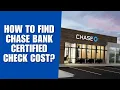 How to Find Chase Bank Certified Check Cost