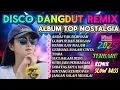 Lagu DISCO DANGDUT REMIX VIRAL TOP ALBUM NOSTALGIA 💥LAGU KENANGAN TERPOPULAR AUDIO NO IKLAN