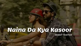 naina da kya kasoor andhadhun slowed reverbed