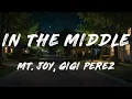 Gigi Perez, Mt. Joy - In The Middle (Lyrics)