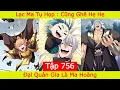 Download Lagu Đại Quản Gia Là Ma Hoàng - Tập 756 |  Lạc Ma Tụ Họp : Cũng Mạnh