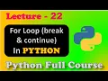 For loop break continue statement Python Full Course Lecture - 22