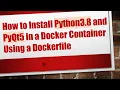 How to Install Python3 8 and PyQt5 in a Docker Container Using a Dockerfile