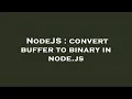NodeJS convert buffer to binary in node js