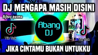 dj mengapa masih disini jika cintamu bukan untukku remix full bass terbaru 2023