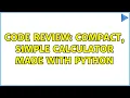 Code Review Compact simple calculator made with python 2 Solutions
