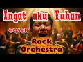 Lagu INGAT AKU TUHAN lirik - cover[ROCK ORCHESTRA]