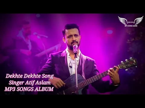 Download MP3 Dekhte Dekhte Full Song || Atif Aslam New Song Dekhte Dekhte || Mp3 Songs Album