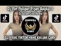 Lagu DJ PET POLIPET PIPET ANGKA 7 || DJ GARAM CINA REMIX VIRAL TIKTOK TERBARU 2025 