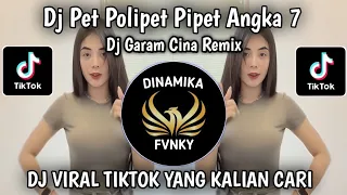 dj pet polipet pipet angka 7 dj garam cina remix viral tiktok terbaru 2025 