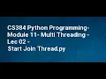 CS384 Python Programming Module 11 Multi Threading Lec 02 Start Join Thread