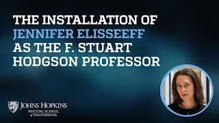 The Installation of Jennifer Elisseeff as the F Stuart Hodgson Professor