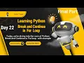 Day-22 Mastering for Loops in Python with break continue and Logic-Based Problems