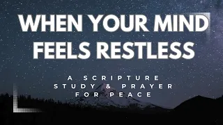 when your mind feels restless scripture study u0026 prayer for peace
